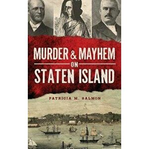 Murder & Mayhem on Staten Island, Hardcover - Patricia M. Salmon imagine