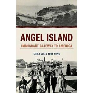 Angel Island: Immigrant Gateway to America, Paperback - Erika Lee imagine