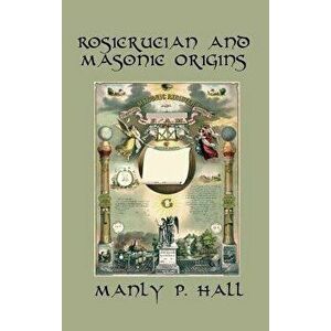 Rosicrucian and Masonic Origins, Hardcover - Manly P. Hall imagine