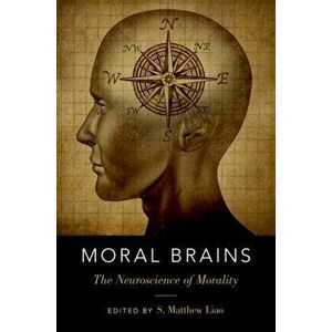 Moral Brains: The Neuroscience of Morality, Paperback - S. Matthew Liao imagine