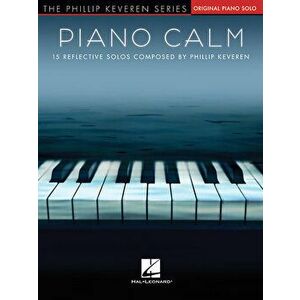 Piano Calm: 15 Reflective Solos Composed by Phillip Keveren, Paperback - Phillip Keveren imagine