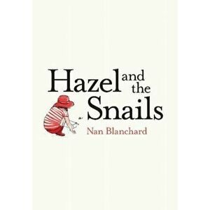 Hazel and the Snails, Paperback - Nan Blanchard imagine