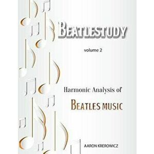 Harmonic Analysis of Beatles Music, Paperback - Aaron Krerowicz imagine