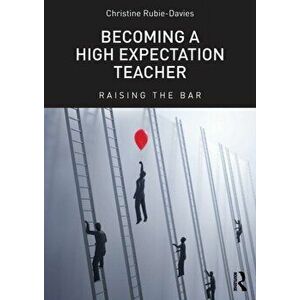 Becoming a High Expectation Teacher: Raising the bar, Paperback - Christine Rubie-Davies imagine