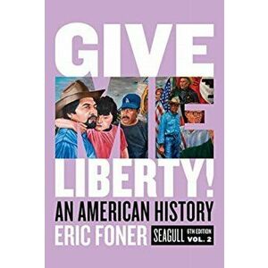 Give Me Liberty!: An American History, Paperback - Eric Foner imagine