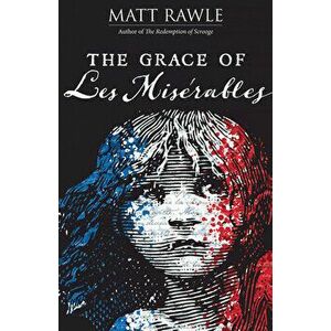 The Grace of Les Miserables, Paperback - Matt Rawle imagine