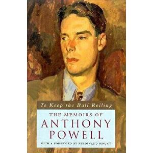 To Keep the Ball Rolling: The Memoirs of Anthony Powell, Hardcover - Anthony Powell imagine