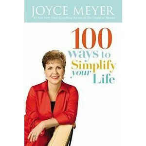 100 Ways to Simplify Your Life, Paperback - Joyce Meyer imagine