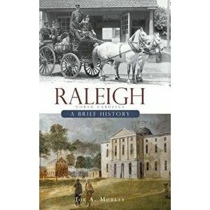 Raleigh, North Carolina: A Brief History, Hardcover - Joe A. Mobley imagine