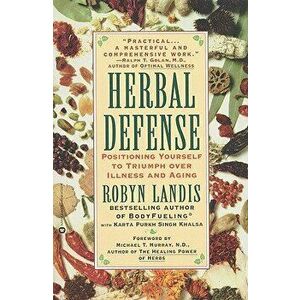 Herbal Defense: Positioning Yourself to Triumph Over Illness and Aging, Paperback - Robyn Landis imagine