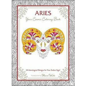Aries: Your Cosmic Coloring Book: 24 Astrological Designs for Your Zodiac Sign!, Paperback - Mecca Woods imagine