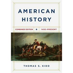 American History, Combined Edition: 1492 - Present, Paperback - Thomas S. Kidd imagine