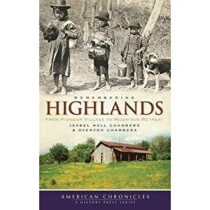 Remembering Highlands: From Pioneer Village to Mountain Retreat, Hardcover - Isabel Hall Chambers imagine