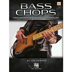 Bass Chops: A Step-By-Step Method for Developing Extraordinary Technique on the Bass Guitar, Paperback - Jon Liebman imagine