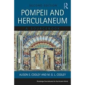 Pompeii and Herculaneum: A Sourcebook, Paperback - Alison E. Cooley imagine