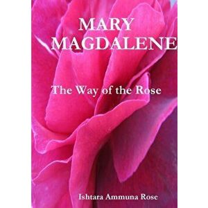 Mary Magdalene, Paperback - Ishtara Ammuna Rose imagine