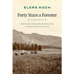 Forty Years a Forester (Second Edition, ), Paperback - Elers Koch imagine