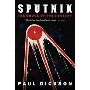 Sputnik: The Shock of the Century, Paperback - Paul Dickson imagine