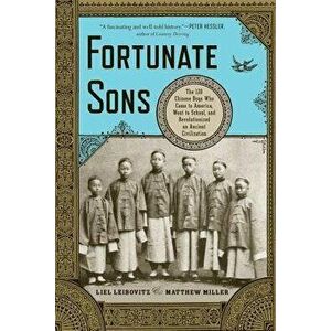 Fortunate Sons: The 120 Chinese Boys Who Came to America, Went to School, and Revolutionized an Ancient Civilization, Paperback - Liel Leibovitz imagine