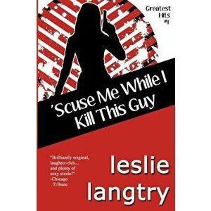 'Scuse Me While I Kill This Guy: Greatest Hits Mysteries book #1, Paperback - Leslie Langtry imagine