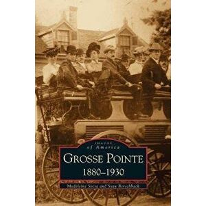 Grosse Pointe 1880-1930, Hardcover - Madeleine Socia imagine