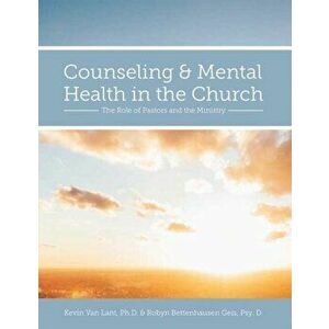 Counseling and Mental Health in the Church: The Role of Pastors and the Ministry, Paperback - Kevin Van Lant imagine
