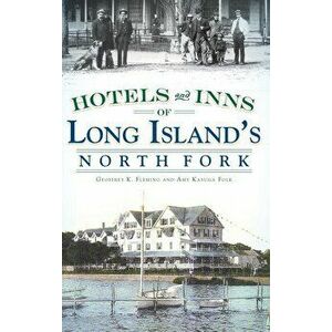 Hotels and Inns of Long Island's North Fork, Hardcover - Geoffrey K. Fleming imagine
