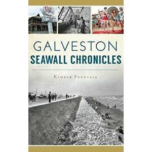 Galveston Seawall Chronicles, Hardcover - Kimber Fountain imagine