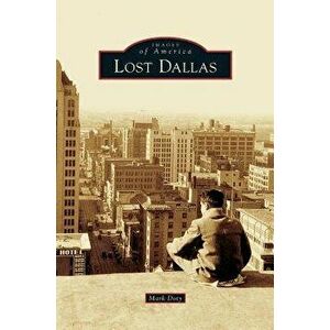 Lost Dallas, Hardcover - Mark Doty imagine