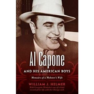 Al Capone and His American Boys: Memoirs of a Mobster's Wife, Paperback - William J. Helmer imagine