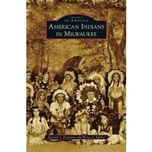 American Indians in Milwaukee, Hardcover - Antonio J. Doxtator imagine