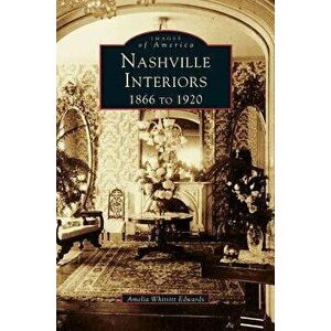 Nashville Interiors: 1866 to 1920, Hardcover - Amelia Ann Blanford Edwards imagine