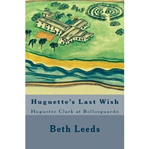 Huguette's Last Wish: Huguette Clark at Bellosguardo, Paperback - Beth Leeds imagine