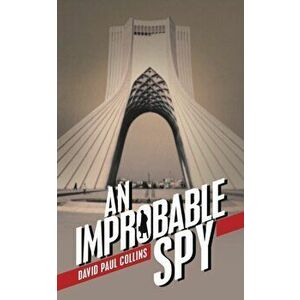 An Improbable Spy, Paperback - David Paul Collins imagine