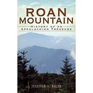 Roan Mountain: History of an Appalachian Treasure, Hardcover - Jennifer A. Bauer imagine