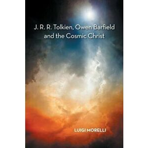 J. R. R. Tolkien, Owen Barfield and the Cosmic Christ, Paperback - Luigi Morelli imagine