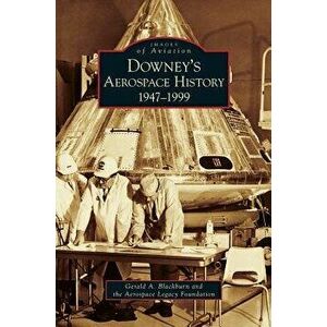 Downey's Aerospace History: 1947-1999, Hardcover - Gerald A. Blackburn imagine