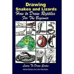Drawing Snakes and Lizards - How to Draw Reptiles For the Beginner, Paperback - Adrian Sanqui imagine