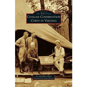 Civilian Conservation Corps in Virginia, Hardcover - Joe Elton imagine