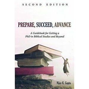 Prepare, Succeed, Advance, Second Edition, Paperback - Nijay K. Gupta imagine
