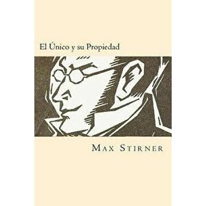 El Unico y su Propiedad (Spanish Edition), Paperback - Max Stirner imagine