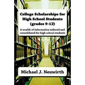 College Scholarships for High School Students (grades 9-12), Paperback - Jeanne E. Ross-Neuwirth imagine