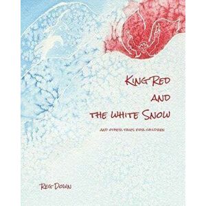 King Red and the white Snow: and other tales for children, Paperback - Reg Down imagine