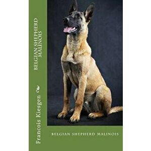 belgian shepherd malinois, Paperback - Francois Kiesgen De Richter imagine