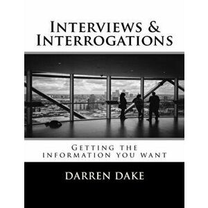 Interviews and Interrogations: Getting the information you want, Paperback - Darren Dake imagine