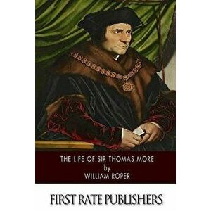 The Life of Sir Thomas More, Paperback - William Roper imagine