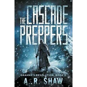 The Cascade Preppers, Paperback - A. R. Shaw imagine