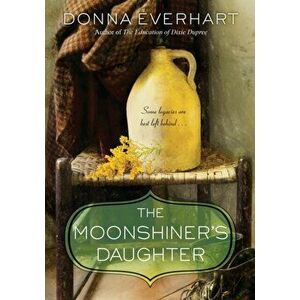The Moonshiner's Daughter, Paperback - Donna Everhart imagine