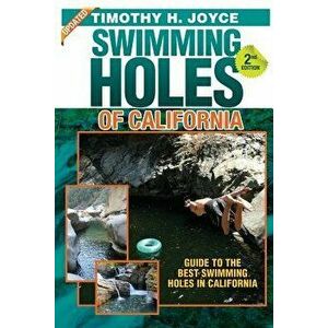 Swimming Holes of California (Second Edition - Color), Paperback - Timothy H. Joyce imagine
