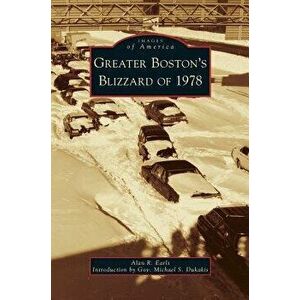 Greater Boston's Blizzard of 1978, Hardcover - Alan R. Earls imagine
